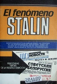 El fenómeno Stalin : científicos soviéticos hablan sobre las desviaciones del socialismo, las causas de la deformación del mecanismo del poder, vinculadas al culto a la personalidad