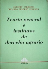 Teoría general e institutos de derecho agrario