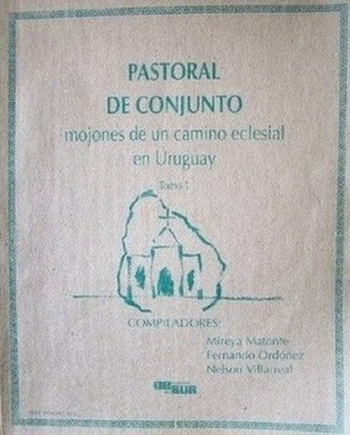 Pastoral de conjunto : mojones de un camino eclesial en Uruguay