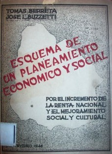 Esquema de un planeamiento económico y social : por el incremento de la renta nacional y por el mejoramiento social y cultural.