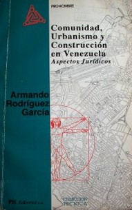 Comunidad, urbanismo y construcción en Venezuela : aspectos jurídicos