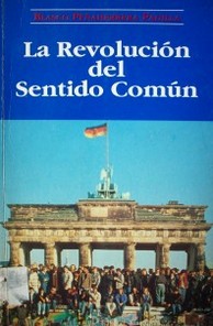 La revolución del sentido común : breve relación de un colapso inevitable y de las causas de un renacimiento saludable y necesario