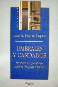 Umbrales y candados : perspectivas y certezas sobre el Uruguay próximo