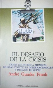 El desafío de la crisis : crisis económica mundial ironías políticas internacionales y desafío Europeo