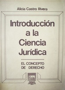 Introducción a la ciencia jurídica : el concepto de derecho.