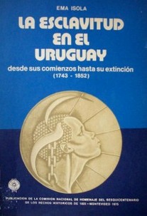 La esclavitud en el Uruguay desde sus comienzos hasta su extinción (1743-1852)