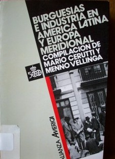 Burguesías e industria en América Latina y Europa meridional.