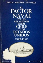 El factor naval en las relaciones entre Chile y los Estados Unidos (1881 -1951)