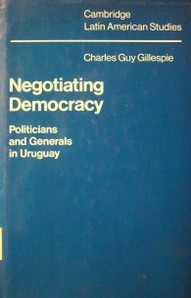 Negotiating democracy : politicians and generals in Uruguay