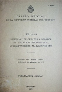 Ley 14.416 : rendición de cuentas y balance de ejecución presupuestal, correspondiente al ejercicio 1974