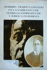 Hombre; tiempo y espacio en la narrativa de Pedro Leandro Ipuche y Jorge Luis Borges