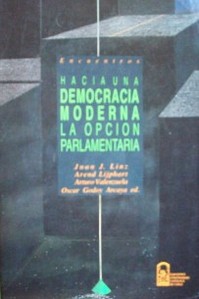 Hacia una democracia moderna : la opción parlamentaria