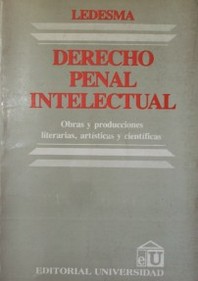 Derecho Penal Intelectual : Obras y producciones literarias, artísticas y científicas