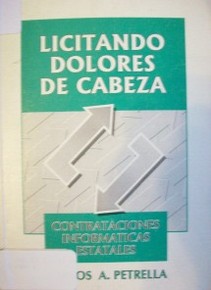 Licitando dolores de cabeza : (contrataciones informáticas estatales)