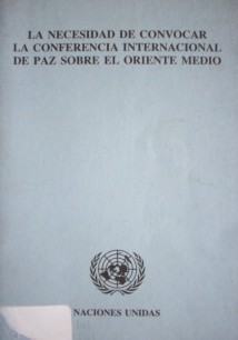 La necesidad de convocar la conferencia internacional de paz sobre el Oriente Medio : (De conformidad con la resolución 38/58 de la Asamblea  General)