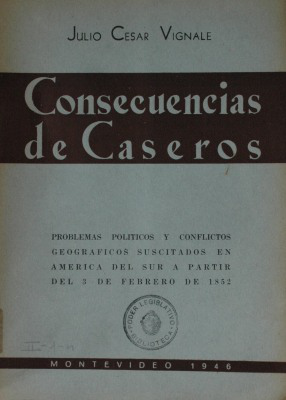 Consecuencias de Caseros : problemas políticos y conflictos geográficos suscitados en América del Sur a partir del 3 de febrero de 1852