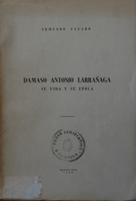 Dámaso Antonio Larrañaga : su vida y su época