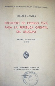 Proyecto de Código Civil para la República Oriental del Uruguay : publicado en Montevideo en 1852
