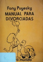 Manual para divorciadas : (o lo que toda divorciada o futura divorciada debe saber)