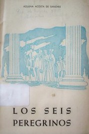 Los seis peregrinos : dramatización de la parábola de José Enrique Rodó