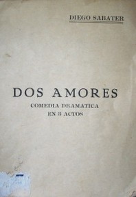 Dos amores : comedia dramática en 3 actos