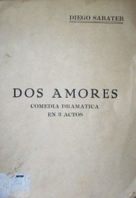 Dos amores : comedia dramática en 3 actos