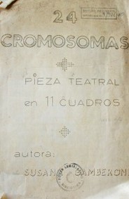 24 cromosomas : pieza teatral en 11 cuadros