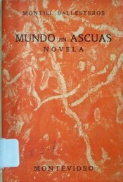 Mundo en ascuas : novela