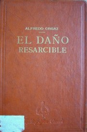 El daño resarcible : (actos ilícitos)