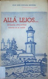 Allá lejos : estampas evocativas : (historias de mi ciudad)