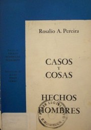 Casos y cosas, hechos y hombres