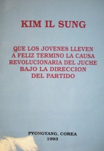 Que los jóvenes lleven a feliz término la causa revolucionaria del juche bajo la dirección del partido