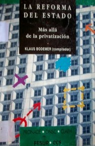 La reforma del Estado : más allá de la privatización