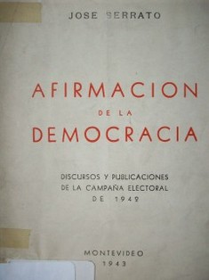 Afirmación de la Democracia : discursos y publicaciones de la campaña electoral de 1942