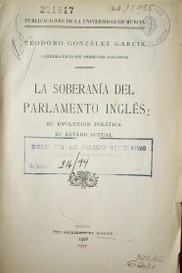 La soberanía del Parlamento Inglés : su evolución política : su estado actual.