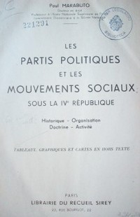 Les partis politiques et les mouvements sociaux : sous la IV République  : historique, organisation,. doctrine, activité