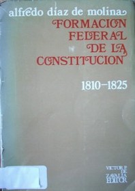 Formación federal de la Constitución 1810 - 1825