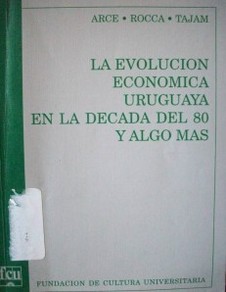 La evolución económica uruguaya en la década del 80 y algo más