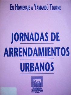 Jornadas de arrendamientos urbanos : homenaje a Yamandú Tourne
