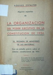 Algunos aspectos de la organización del Poder Ejecutivo en la Constitución de 1934 y el "Régimen de Ministerio de las Mayorías"