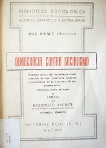 Democracia Contra Socialismo : examen critico del socialismo como remedio de las injusticias sociales y exposición de la doctrina del impuesto único