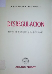 Desregulación : entre el derecho y la economía