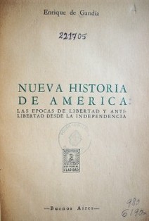 Nueva historia de América : las épocas de libertad y anti-libertad desde la independencia