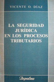 La Seguridad jurídica en los procesos tributarios