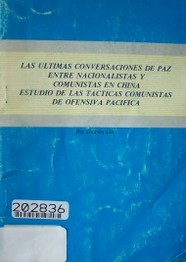 Las últimas conversaciones de paz entre nacionalistas y comunistas en China y estudios de las tácticas comunistas de ofensiva pacífica