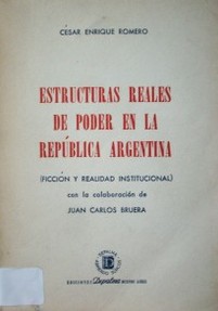 Estructuras reales de poder en la República Argentina : (Ficción y realidad institucional)