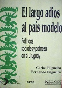 El largo adiós al país modelo : Políticas sociales y pobreza en el Uruguay