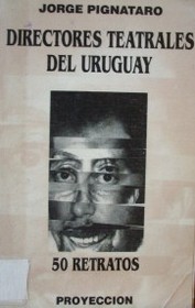 Directores teatrales del Uruguay : 50 retratos