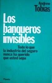 Los Banqueros invisibles : todo lo que la industria del seguro nunca ha querido que usted sepa