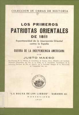 Los primeros patriotas orientales de 1811 : espontaneidad de la insurrección oriental contra la España en la guerra de la independencia